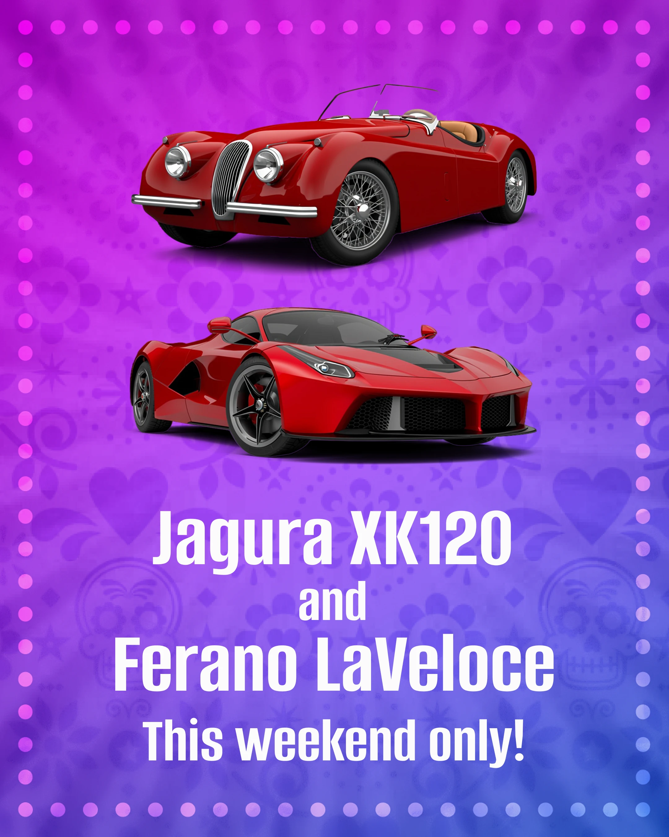 The Jagura XK120 and Ferano LaVeloce are available this weekend only!